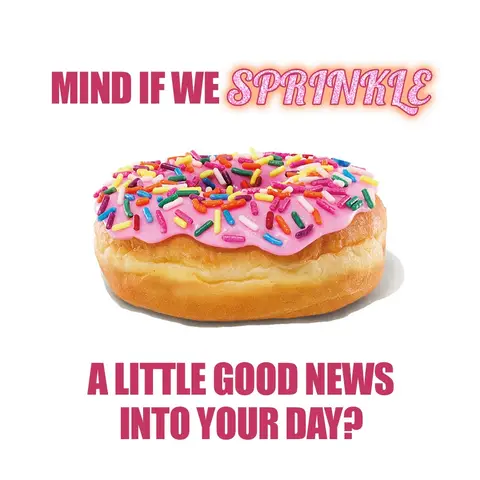 FREE donut with any beverage purchase tomorrow! Offer valid 6/5/2026. Offer valid for one free donut with each drink purchase made during the promo period at participating Dunkin’ stores. Donut must be added to order when ordering in-store or in the mobile app. Offer not available on delivery platforms. No cash refunds. Cannot be combined with any other offer, promotion, or coupon. While supplies last. Participation may vary.