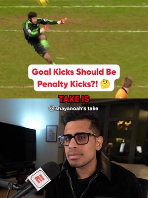 Should goal kicks be penalty kicks?