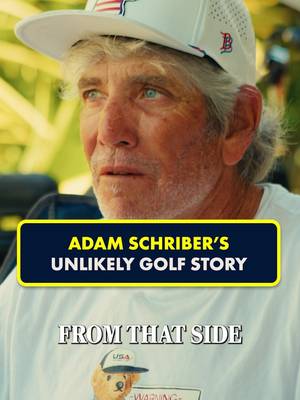 “The big kahuna made me good at this for some reason.” Adam Schriber has an unlikely golf story, so at the end of the day he wants it to mean something.