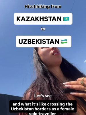 Hitchhiking + crossing the borders into Uzbekistan as a female solo traveller.... my experience #hitchhikingstories #centralasia #Узбекистан #ташкент #казахстан