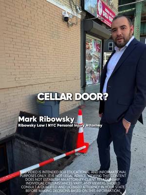 If you walk the sidewalks of New York City, you need to know this about cellar doors and who is legally responsible for them. Cones and upward-angled doors reduce risk but do not eliminate liability. Leaving an open cellar door unattended for hours or days, with no one present, violates the duty of care owed to everyone walking by. At night, that opening can become nearly impossible to see. Under New York premises liability law, building owners and commercial tenants are responsible for the condition of cellar doors on their property. If you fell in, there is an insurance policy to pursue, either the building’s or the tenant’s. You may have a case. Do not assume there is nothing you can do. A personal injury attorney will know exactly who is liable and how to prove it. Ribowsky Law, slip and fall, premises liability, and personal injury in Queens, Brooklyn, and all five boroughs.  Free consultation, call (516) 531-7833.