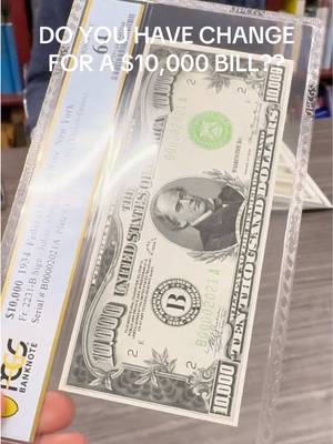 What’s rarer than having a $10,000 bill? Finding someone with change for a $10,000 bill (in $5,000 denominations)! 