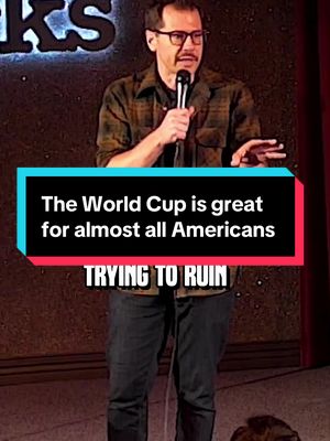 The World Cup is great for almost every American. Go Team USA. 