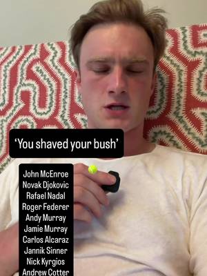 ‘You shaved your bush’ tennis impressions edition.  #Wimbledon 
