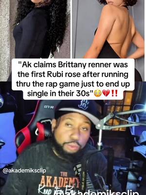Ak says Brittany was the first Rubi rose after running thru the rap game just to end up single at the end of the day😳‼️#rubirose #akademiks #brittanyrenner #pjwashington #fyp 