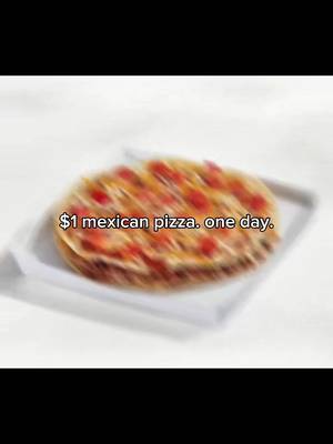 $1 mexican pizza. one day. 7/28. 