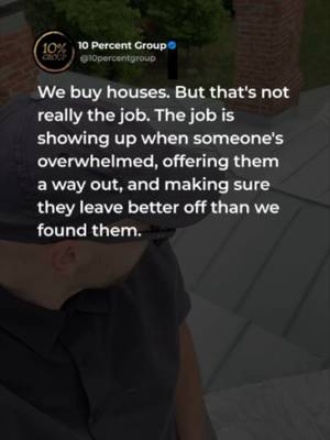 The goal is not just to buy houses. The goal is to leave the world better. Real estate is simply the vehicle. We saw people carrying property burdens they did not know how to put down. So we built 10% Group to do things differently. Listen first. Offer clarity. Serve people with dignity. Use profits for purpose. Every closing should open a door for someone else. People over property.