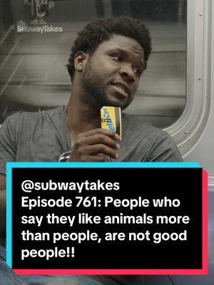 Episode 761: People who say they like animals more than people, are not good people!! @TJ   #subwaytakes #interview #animals #good #newyork 