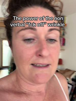 The power of the non verbal “Fck off” wrinkle