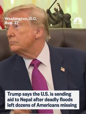 President Trump said the U.S. has offered aid to Nepal as dozens of Americans remain missing following deadly flooding and mudslides in the country.