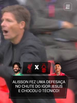 ESPETACULAR, ALISSON! Alisson fez uma DEFESAÇA para evitar o gol de Igor Jesus que seria o 2 a 0 do Nottingham Forest contra o Liverpool e deixou o técnico OIliver Glasner, dos visitantes, em choque! ASSISTA a Liverpool x Nottingham Forest pela ESPN no Plano Premium do #DisneyPlus! #PremierLeagueNaESPN #Live #TikTokEsportes