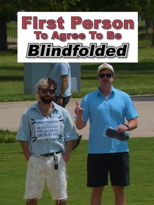 Would you let us blindfold you? 