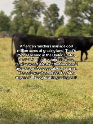 American ranchers manage 660 million acres of grazing land. That's 29% of all land in the United States, and 96% of those operations are family owned. Most of that land can't grow crops. No vegetables. No grain. The only way it produces food for anyone is through cattle grazing on it.