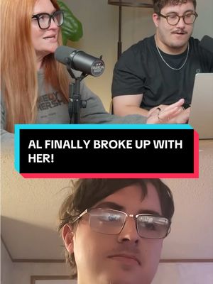 AL FINALLY BROKE UP WITH HER!
