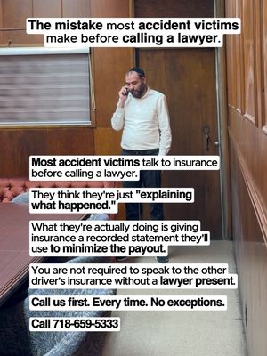 Most accident victims hand the insurance company exactly what they need to pay them less, before they ever speak to an attorney. It feels like a routine call. Explaining what happened. Being cooperative. What it actually is is a recorded statement that gets documented, analyzed, and used in every negotiation that follows. You are not legally required to speak to the other driver's insurance company without a lawyer present. That call can wait. Your rights cannot. Call us first. Every time. No exceptions. We handle car accidents, slip and falls, workplace injuries, premises liability, and personal injury cases across all 5 boroughs of New York City. Comment CASE below for a free consultation.