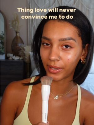 Things love will NEVER convince me to do 