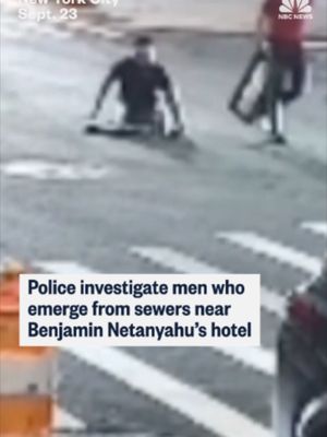 Security cameras near a New York City hotel where Israeli Prime Minister Benjamin Netanyahu was planning to stay captured three men emerging from sewers before dawn Wednesday, police said.