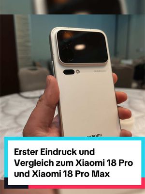 Erster Eindruck und Vergleich zum Xiaomi 18 Pro und Xiaomi 18 Pro Max #snapdragon #qualcomm #elitegen6 #xiaomi18pro #xiaomi18 @Xiaomi Deutschland @Snapdragon 
