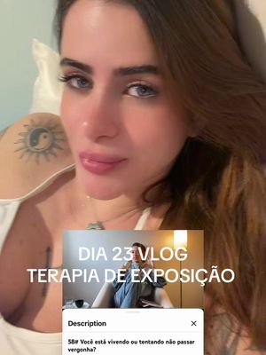 DIA 23 vlog: terapia de exposição. Você tem vivido ou apenas evitado passar vergonha?