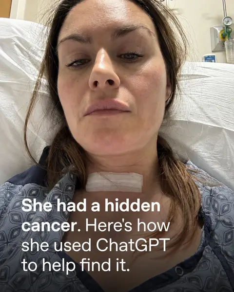 She said her pinky fingers, “weren’t bending in the morning and night.” Then came heart palpitations, and what seemed like acid reflux. She was never sick like this – something was deeply…off.   A specialist told her she had rheumatoid arthritis. She tried to push on—she felt too young for arthritis. But in September, excruciating stomach pain drove her to seek answers.   Lauren had used ChatGPT before, but only for her work running a marketing business. She began entering her symptoms and blood results, looking for patterns across months of data that no single appointment could easily address.  When she asked, “What mimics rheumatoid arthritis?” ChatGPT pointed her toward Hashimoto’s disease, an autoimmune thyroid condition where the body attacks itself. ChatGPT urged a specific next step: “Get your doctor to test your TPO level,” referring to a thyroid antibody.   Lauren pushed for the test, and despite her T3 and T4 levels being within the normal range, her thyroid peroxidase antibodies came back roughly six times the normal level, pointing to Hashimoto’s disease.   Doctors discovered two cancerous lumps in her neck, including an aggressive mutation likely related to the Hashimoto’s. Lauren then underwent a full thyroid removal, lymph-node surgery, and radioactive iodine to kill the remaining cancer cells, with ongoing scans to monitor whether it’s still in her neck.   She believes ChatGPT intervened just in time to prevent the disease from spreading unchecked. Had she simply taken the arthritis medication and done nothing, “God knows where it would have gone,” she said.   ChatGPT empowered Lauren to advocate for herself, ask for the tests she needed, and keep fighting until the healthcare system responded. “It really saved my life.”
