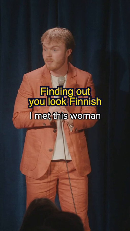 Finding out you look Finnish. 