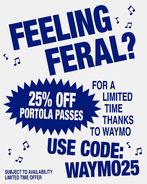 Our friends at Waymo are giving you 25% off Portola passes so you can save a little for the flight or drive, merch, and the adventures waiting on Pier 80. Enter promo code WAYMO25 to redeem. Valid while supplies last. 