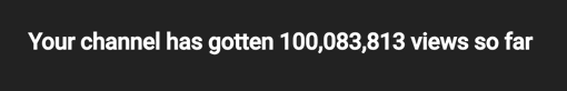 Hit 100 million channel views today 😎 