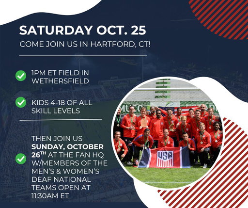 Come join us in Hartford, CT! This wknd October 25th-26th. 

Join our Youth Soccer Clinic on Saturday Oct 25 @ 1pm ET

All skill levels are welcome, ASL available. Link in bio.

Then come out &amp; watch the Men’s Deaf National Team take on Germany on Sunday, October 26th. 