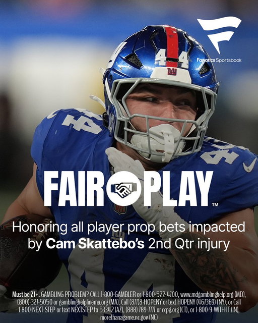FAIR PLAY™ activated. Honoring all player prop bets impacted by Cam Skattebo's 2nd Qtr injury. 