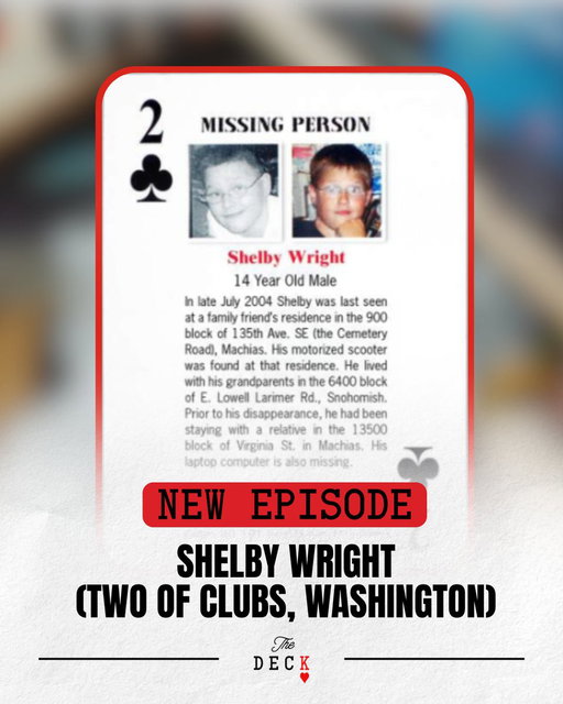 Our card this week is 14-year-old Shelby Wright, the 2 of Clubs from Washington. 

In July 2004, Shelby called 911 after midnight from a payphone—by morning, he was gone. His scooter turns up. His laptop doesn’t. A typed “goodbye” note appears weeks later. And then a separate investigation slams into Shelby’s in one of the strangest twists we’ve ever covered.

Did Shelby walk away? Was he lured by someone online? Or is a truth much closer to home?
Listen now:
https://swap.fm/l/TheDeckSocial