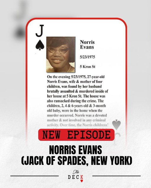 In 1975, 27-year-old Norris Evans was found murdered inside her Rochester, NY home while her children were upstairs.  

The brutality shocked the community. The silence that followed still haunts it. Now, five decades later, her children are speaking out — hoping someone will finally come forward.  

🎧Listen to the full episode: https://swap.fm/l/TheDeckSocial