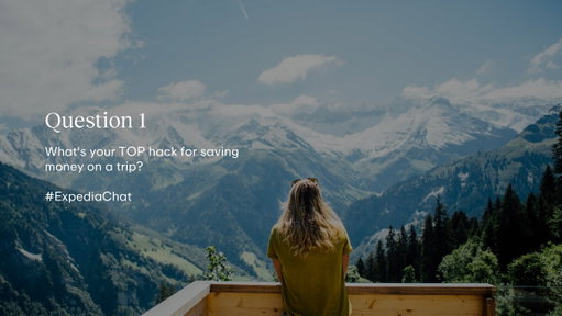 Q1: What's your TOP hack for saving money on a trip? #ExpediaChat 