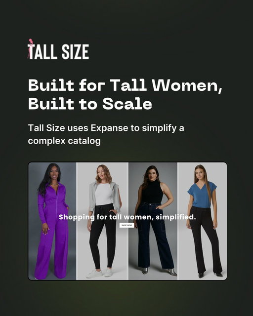 Tall women spend years hunting for inseams that actually fit.

Tall Size built a marketplace to fix that, and Expanse keeps the entire 1,600+ SKU catalog easy to shop.

Here’s how ↓ 