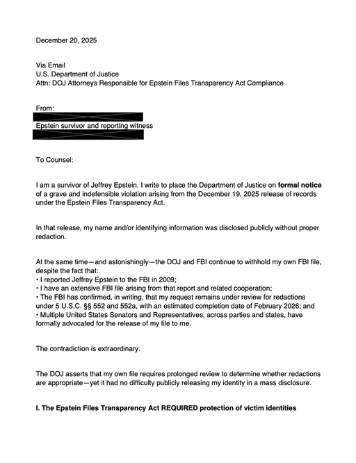 NEW: Jane Doe Epstein Survivor, who reported Epstein to the FBI in 2009, sent the following letter to the Department of Justice today after it failed to redact her name in the release of the files. 

I have confirmed her name is currently not redacted in multiple public files. 