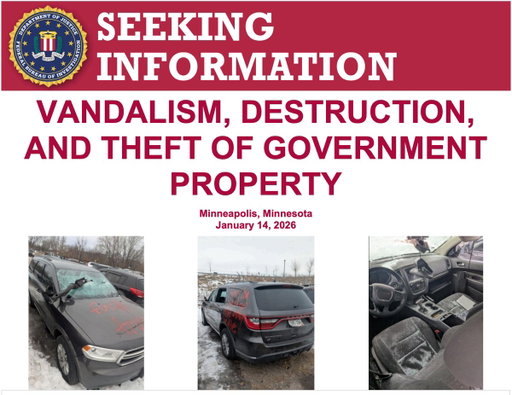 The FBI is offering a reward of up to $100,000 for information leading to the recovery of stolen government property and/or the arrest of individuals responsible for the destruction and theft of government property in Minneapolis, Minnesota.

On January 14, 2026, at approximately 7:00 p.m., FBI personnel responded to an assault on a federal officer investigation in North Minneapolis. Several government vehicles were subsequently vandalized and broken into, and government property was stolen from inside the vehicles.

The FBI is asking for any photos, video, or other digital footage from the scene - these can be submitted at https://t.co/xeHbsvlac7.

If you have any information on this case, please contact the FBI at 1-800-CALL-FBI or submit a tip online at https://t.co/tGqFRcJykB.
