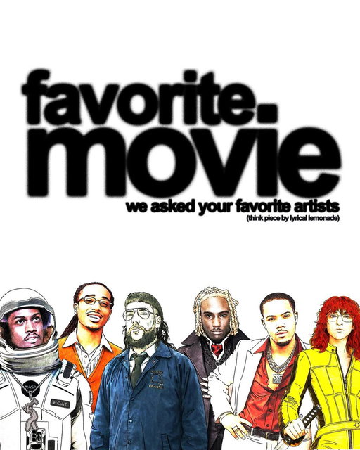 we asked your favorite artists what their favorite movie of all time is 🍿🍋

1. Lil Yachty - Interstellar
2. Quavo - Superbad 
3. $crim - True Detective (Season 1) 
4. Young Thug - Shottas 
5. OsamaSon - Dark Shadows 
6. G Herbo - Hoodlum or Scarface 
7. Jane Remover - Kill Bill 
8. Jack Harlow - Rear Window 
9. Big Sean - The Matrix, Friday, The Wolf of Wall St, Inception, & Interstellar
10. Cordae - The Godfather Pt. 2 
11. Denzel Curry - Pulp Fiction or Empire Strikes Back
12. Ian - No Country For Old Men 
13. Smokedope2016 - Funny Games 
14. SahBabii - The Wood or Don’t Be A Menace
15. Lazer Dim 700 - Scarface 
16. Joeyy - American Psycho 
17. Cochise - Warriors 
18. The Kid Laroi - See No Evil, Hear No Evil 
19. Babytron - Like Mike