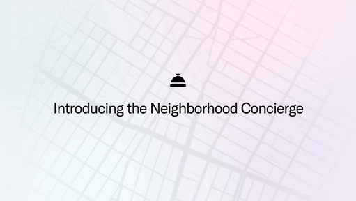 Introducing the Bilt Neighborhood Concierge.

Inspired by the world's best hotel concierges, the Neighborhood Concierge brings that same level of curation and action to where you live. It can:

- Pay rent and mortgage, and manage your home all in one conversation.

- Offer recommendations around your neighborhood, and book reservations, fitness classes, rides, and more. It doesn't just suggest, it takes action.

- Your member rewards and benefits are applied automatically, every time.

Available in beta for Close Friends today.
