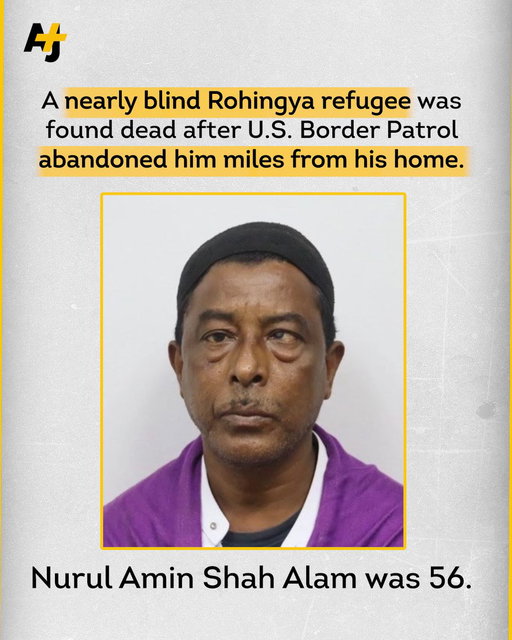 A disabled 56-year-old Rohingya refugee was found dead in Buffalo, New York, after U.S. Border Patrol abandoned him miles from his home.

Nurul Amin Shah was 56 years old and almost completely blind. His family says he could not speak English. 