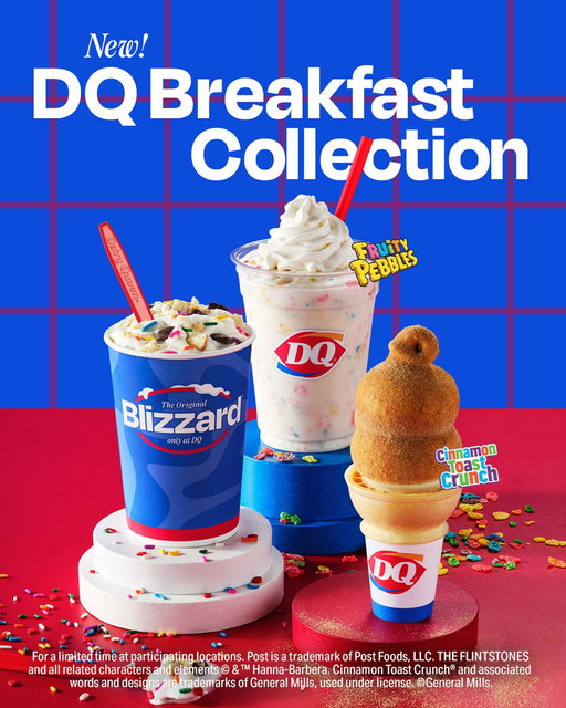 No, this isn’t a dream!! Try all our NEW! DQ Breakfast Collection treats:​

🥣🌈✨ NEW! Fruity Pebbles™ Shake​
🍩 NEW! Choco Frosted Donut BLIZZARD Treat​
🥣🍞🤎 NEW! Cinnamon Toast Crunch® Dipped Cone! 