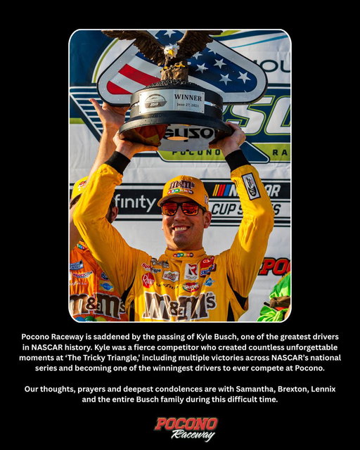Pocono Raceway is saddened by the passing of Kyle Busch.

Our thoughts, prayers and deepest condolences are with Samantha, Brexton, Lennix and the entire Busch family during this difficult time. 