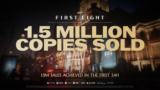 1.5 million copies sold!

Thank you for showing up to the launch of 007 First Light, for your overwhelming enthusiasm and for sharing your experience with the game.

Play our re-imagined James Bond origin story today and #EarnTheNumber. Available now.

https://t.co/t8j5t6ykWC

#007FirstLight