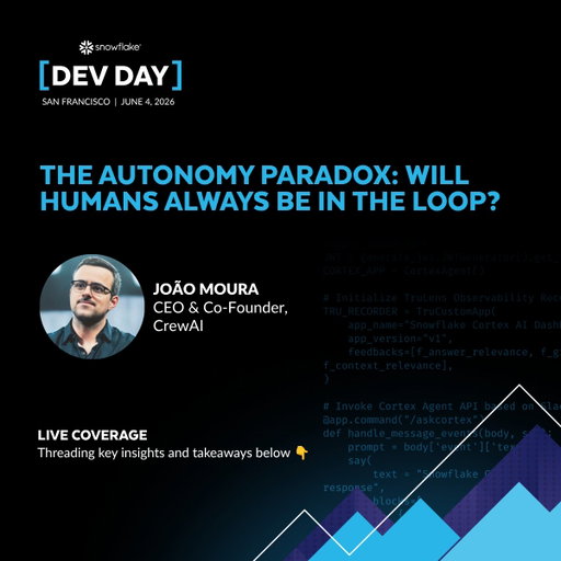 We’re back with this Snowflake Dev Day session – The Autonomy Paradox: Will Humans Always Be in the Loop?” with @joaomdmoura of @crewAIInc 