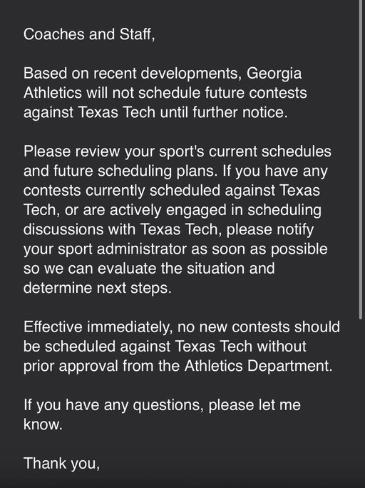 Athletic officials from Nebraska and Georgia sent  department-wide memos today instructing their coaches and sport deputies not to schedule Texas Tech. If games are already scheduled, the schools may work to cancel the matchups.

Here's Georgia's message: 