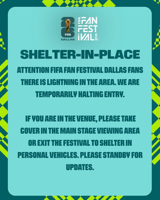 Attention FIFA Fan Festival™ Dallas fans there is lightning in the area. We are temporarily halting entry. If you are in the venue, please take cover in the main stage viewing area or exit the festival to shelter in personal vehicles. 
Please standby for updates. 