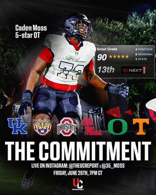 5-star OT Caden Moss will announce his commitment LIVE on Instagram with UCReport next Friday, June 26th, at 7pm CT @Caden__moss 

Kentucky, LSU, Ohio State, Ole Miss, Oregon, and Tennessee are the final six for the No. 13 prospect in the SC Next 300. Where’s home? 👀 