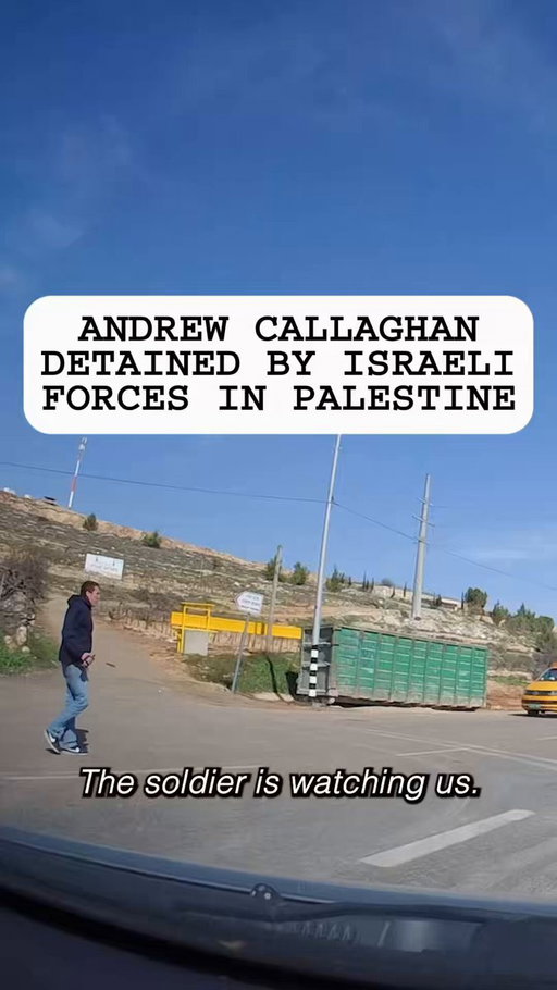 Andrew Callaghan detained by Israeli forces in Palestine 