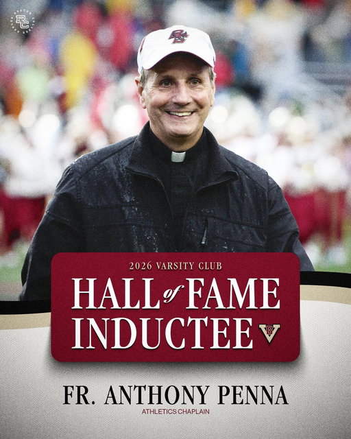 Congratulations to Fr. Tony Penna on his induction into the BC Varsity Club Hall of Fame!

Fr. Anthony Penna has served as a trusted and steady presence for Boston College student-athletes, coaches and staff through his work as athletics chaplain for the Eagles’ football and men’s hockey programs.

More Info: http://bit.ly/BCVCHOF2026