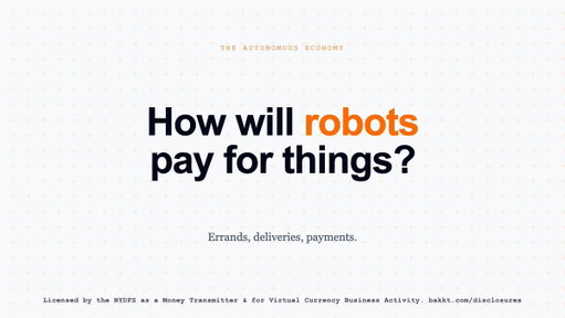 Future tech x payment rails.

Autonomous apps and machines can't use traditional credit cards. They need programmable payment flows, automated compliance, and on demand settlement.

Bakkt is building the infrastructure powering the next generation of finance.

Learn more: https://bakkt.com/
For important information: https://bakkt.com/disclosures