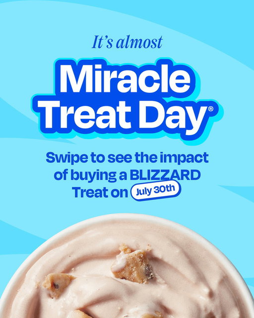 Plans on July 30th? We’ve got a sweet one for you 🍦 Every BLIZZARD Treat purchased at participating U.S. locations on Miracle Treat Day supports your local children’s hospital through @CMN_HQ​

For every BLIZZARD Treat sold at participating U.S. locations on 7/30/26, $1 or more will be donated to local children’s hospitals through Children’s Miracle Network
