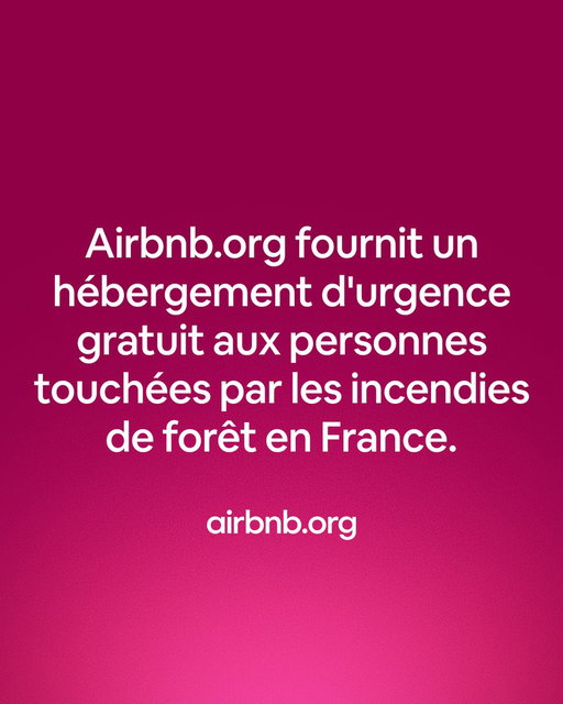 Nos pensées vont aux victimes des incendies en France.

http://airbnb.org/ s’associe avec la Mairie de Biscarosse, la Mairie de Pontenx-les-Forges et les mairies des dix municipalités de la Communauté de communes de Médullienne pour identifier les résidents déplacés ayant besoin d'un hébergement et leur trouver un lieu de séjour gratuit. Les résidents touchés par les incendies en Gironde et dans les Landes peuvent contacter leur mairie locale pour obtenir un soutien en matière de logement.

http://airbnb.org/ travaille également avec la Fédération nationale des sapeurs-pompiers de France pour fournir un logement gratuit aux pompiers déployés pour lutter contre les incendies de Gironde.

Restez au courant des activations d'http://airbnb.org/ en consultant le lien ci-dessous:

http://airbnb.org/france